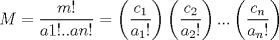 TEX: $$M=\frac{m!}{a1!..an!}=\left(\frac{c_1}{a_1!}\right)\left(\frac{c_2}{a_2!}\right)...\left(\frac{c_n}{a_n!}\right)$$