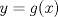 TEX: $y=g(x)$