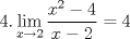 TEX: $\displaystyle 4. \lim_{x\rightarrow 2}\dfrac{x^2-4}{x-2}=4 $