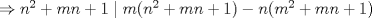 TEX: $\Rightarrow n^2+mn+1 \mid m(n^2+mn+1)-n(m^2+mn+1)$