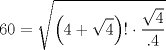 TEX: $$<br />60 = \sqrt {\left( {4 + \sqrt 4 } \right)! \cdot \frac{{\sqrt 4 }}<br />{{.4}}} <br />$$