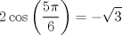 TEX: $$<br />2\cos \left( {\frac{{5\pi }}<br />{6}} \right) =  - \sqrt 3 <br />$$