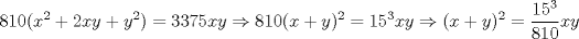 TEX: \[810(x^{2}+2xy+y^{2})=3375xy\Rightarrow 810(x+y)^{2}=15^{3}xy\Rightarrow (x+y)^{2}=\frac{15^{3}}{810}xy\]<br />