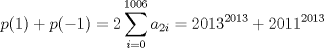 TEX: $\displaystyle p(1)+p(-1) = 2\sum_{i=0}^{1006}a_{2i} = 2013^{2013}+2011^{2013} $