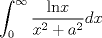 TEX: $\displaystyle \int_0^{\infty} \frac{\text{ln} x}{x^2 + a^2} dx$