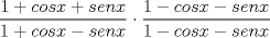 TEX: \[\frac{1+cosx+senx}{1+cosx-senx}\cdot \frac{1-cosx-senx}{1-cosx-senx}\]