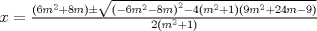 TEX: $x=\frac{(6m^2+8m)\pm \sqrt{\left ( -6m^{2}-8m \right )^{2}-4(m^{2}+1)(9m^{2}+24m-9)}}{2(m^{2}+1)}$