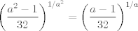 TEX: <br />$ $\\<br />$\left(\dfrac{a^{2}-1}{32}\right)^{1/a^{2}}=\left(\dfrac{a-1}{32}\right)^{1/a}$<br />