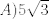 TEX: $A) 5 \sqrt{3}$