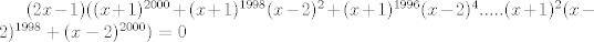 TEX: $(2x-1)((x+1)^{2000}+(x+1)^{1998}(x-2)^2+(x+1)^{1996}(x-2)^4.....(x+1)^2(x-2)^{1998}+(x-2)^{2000})=0$