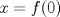 TEX: \( x=f(0) \)