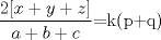 TEX: $\displaystyle \frac{2[x+y+z]}{a+b+c}$=k(p+q)