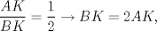 TEX: \[\frac{AK}{BK}=\frac{1}{2}\rightarrow BK=2AK,\]