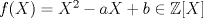 TEX: $f(X)=X^2-aX+b\in \mathbb{Z}[X]$