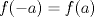 TEX: $f(-a)=f(a)$