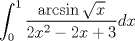 TEX: $$<br />\int_0^1 {\frac{{\arcsin \sqrt x }}<br />{{2x^2  - 2x + 3}}} dx<br />$$