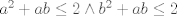 TEX: $a^2+ab\leq 2 \wedge b^2+ab\leq 2$