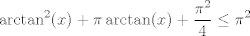 TEX: \[{{\arctan }^{2}}(x)+\pi \arctan (x)+\frac{{{\pi }^{2}}}{4}\le {{\pi }^{2}}\]