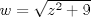 TEX: $w=\sqrt{z^2+9}$