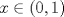 TEX: $x\in (0,1)$