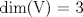 TEX:  dim(V) = 3