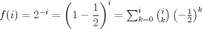 TEX: $f(i)=2^{-i}=\left( 1-\dfrac{1}{2}\right)^i=\sum_{k=0}^i {i \choose k} \left(-\frac{1}{2} \right)^k $