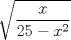 TEX: \[<br />\sqrt {\frac{x}<br />{{25 - x^2 }}} <br />\]<br />