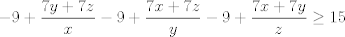 TEX: $$-9+\frac{7y+7z}{x}-9+\frac{7x+7z}{y}-9+\frac{7x+7y}{z}\ge 15$$