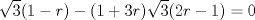 TEX: $$\sqrt{3}(1-r)-(1+3r)\sqrt{3}(2r-1)=0$$