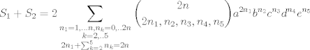 TEX: $$S_1+S_2=2\sum_{\substack{n_1=1,...n,n_k=0,..2n\\ <br />k=2,..5\\ 2n_1+ \sum_{k=2}^5 n_k=2n}}\dbinom{2n}{2n_1,n_2,n_3,n_4,n_5} a^{2n_1}b^{n_2}c^{n_3}d^{n_4}e^{n_5}$$