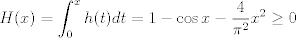 TEX: $$H(x)=\int_0^x h(t)dt=1-\cos x-\frac{4}{\pi^2}x^2\geq 0$$