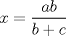 TEX: $x = \dfrac{ab}{b+c} $