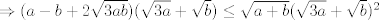 TEX: $\Rightarrow (a-b+2\sqrt{3ab})(\sqrt{3a}+\sqrt{b})\le \sqrt{a+b}(\sqrt{3a}+\sqrt{b})^2$<br />