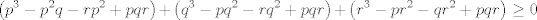 TEX: $$\left( p^{3}-p^{2}q-rp^{2}+pqr \right)+\left( q^{3}-pq^{2}-rq^{2}+pqr \right)+\left( r^{3}-pr^{2}-qr^{2}+pqr \right)\ge 0$$