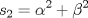 TEX: \( \displaystyle s_2=\alpha^2+\beta^2 \)