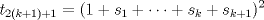 TEX: \( \displaystyle t_{2(k+1)+1}=(1+s_1+\dots+s_k+s_{k+1})^2 \)