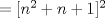 TEX: \( =[n^2+n+1]^2 \)