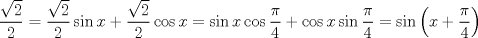 TEX: $$\frac{\sqrt{2}}{2}=\frac{\sqrt{2}}{2}\sin x+\frac{\sqrt{2}}{2}\cos x=\sin x\cos \frac{\pi }{4}+\cos x\sin \frac{\pi }{4}=\sin \left( x+\frac{\pi }{4} \right)$$