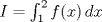 TEX: $I=\int_1^2 f(x)\,dx$