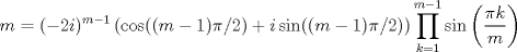 TEX: $$ m=(-2i)^{m-1}\left ( \cos((m-1)\pi/2)+i\sin((m-1)\pi/2)\right )\prod_{k=1}^{m-1}\sin\left ( \frac{\pi k}{m} \right )$$