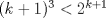 TEX: $(k+1)^3<2^{k+1}$