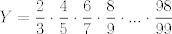 TEX: $$Y=\frac{2}{3}\cdot \frac{4}{5}\cdot \frac{6}{7}\cdot \frac{8}{9}\cdot ...\cdot \frac{98}{99}$$