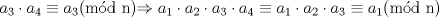 TEX: $a_3\cdot a_4\equiv a_3$(md n)$\Rightarrow a_1\cdot a_2\cdot a_3\cdot a_4\equiv a_1\cdot a_2\cdot a_3\equiv a_1$(md n)