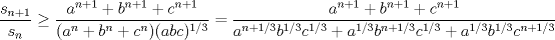 TEX: $\dfrac{s_{n+1}}{s_n}\ge \dfrac{a^{n+1}+b^{n+1}+c^{n+1}}{(a^n+b^n+c^n)(abc)^{1/3}}=\dfrac{a^{n+1}+b^{n+1}+c^{n+1}}{a^{n+1/3}b^{1/3}c^{1/3}+a^{1/3}b^{n+1/3}c^{1/3}+a^{1/3}b^{1/3}c^{n+1/3}}$