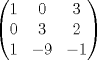 TEX: \[\begin{pmatrix}<br />1&0&3\\<br />0&3&2\\<br />1&-9&-1<br />\end{pmatrix}\]