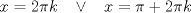 TEX: \[x=2\pi k\;\;\;\vee \;\;\;x=\pi +2\pi k\]