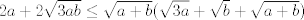 TEX: $2a+2\sqrt{3ab}\le \sqrt{a+b}(\sqrt{3a}+\sqrt{b}+\sqrt{a+b})$<br />