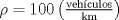 TEX: $\rho = 100 \left( \frac{\text{veh\'iculos}}{\text{km}}\right)$