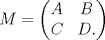 TEX: $$<br />M=<br /> \begin{pmatrix}<br />A & B\\<br />C & D.<br /> \end{pmatrix}$$