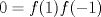 TEX: $0=f(1)f(-1)$